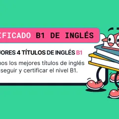 Certificado B1 de inglés: los mejores títulos para conseguir y certificar tu nivel. ¡Aprende y obtén tus certificaciones de inglés!