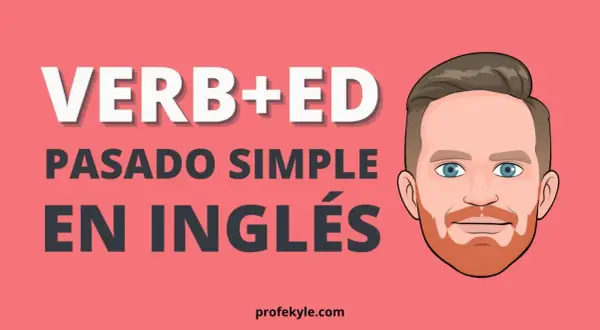 Ilustración de un hombre con barba y ojos azules, junto a texto que dice "VERB+ED PASADO SIMPLE EN INGLÉS".