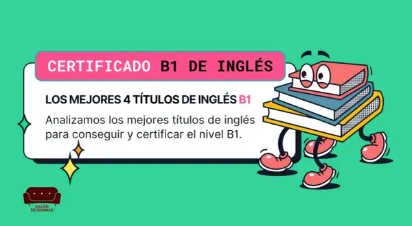 Certificado B1 de inglés: los mejores títulos para conseguir y certificar tu nivel. ¡Aprende y obtén tus certificaciones de inglés!