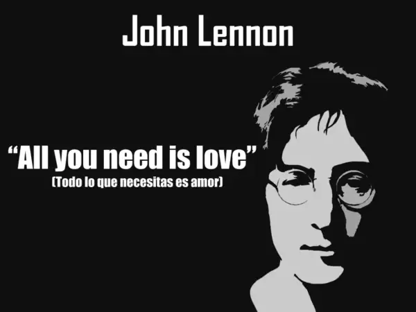 Silueta de John Lennon con la frase "All you need is love" y su traducción, un recordatorio de sus frases inspiradoras.